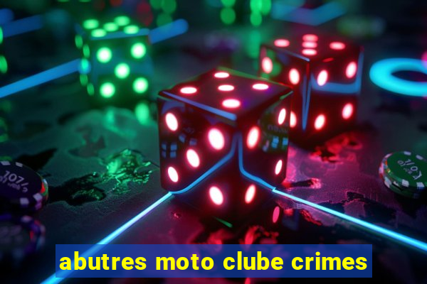 abutres moto clube crimes